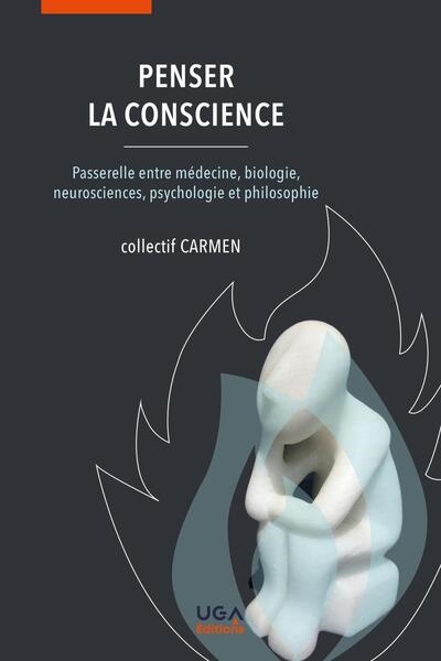 Penser la conscience : passerelle entre médecine, biologie, neurosciences, psychologie et philosophie