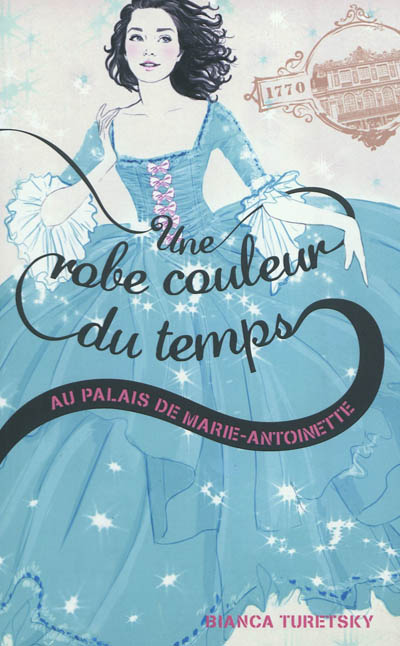 Une robe couleur du temps. Vol. 2. Au palais de Marie-Antoinette
