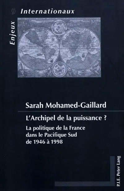 L'archipel de la puissance ? : la politique de la France dans le Pacifique Sud de 1946 à 1998