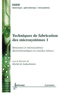 Techniques de fabrication des microsystèmes. Vol. 1. Structures et microsystèmes électromécaniques en couches minces