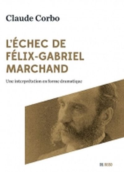 L'échec de Félix-Gabriel Marchand : interprétation en forme dramatique