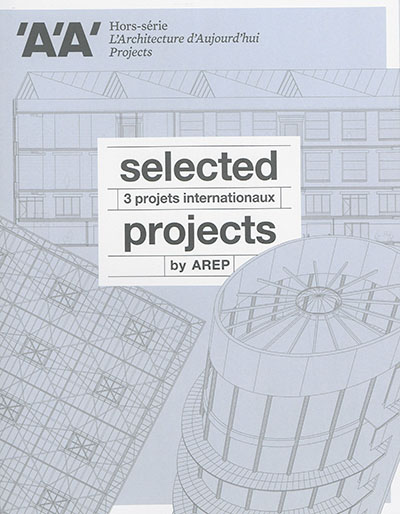 Architecture d'aujourd'hui (L'), hors série. Selected projects by AREP. 3 projets internationaux AREP