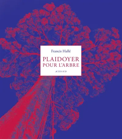 Plaidoyer pour l'arbre - Francis Hallé