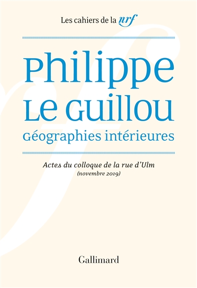 Philippe Le Guillou, géographies intérieures : actes du colloque de la rue d'Ulm (novembre 2019)