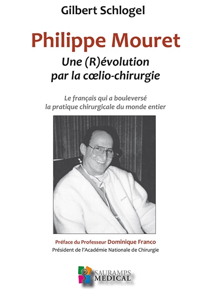 Philippe Mouret : une (r)évolution par la coelio-chirurgie : le Français qui a bouleversé la pratique chirurgicale du monde entier