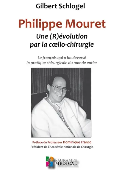 Philippe Mouret : une (r)évolution par la coelio-chirurgie : le Français qui a bouleversé la pratique chirurgicale du monde entier