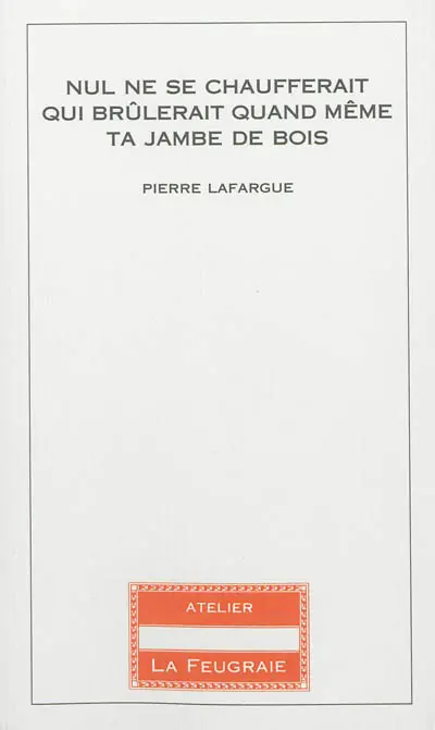 Nul ne se chaufferait qui brûlerait quand même ta jambe de bois : hymnes