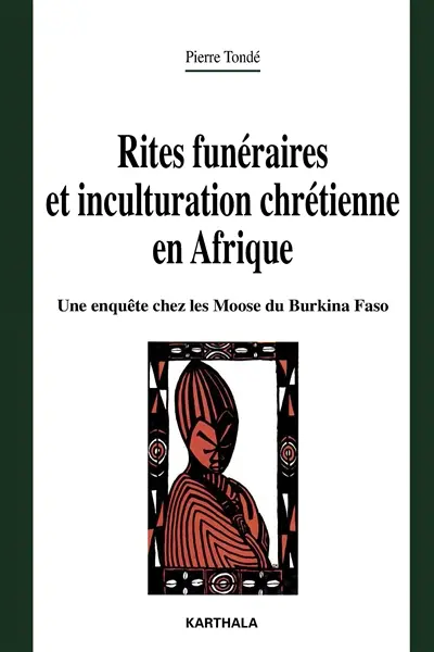 Rites funéraires et inculturation chrétienne en Afrique : une enquête chez les Moose du Burkina Faso