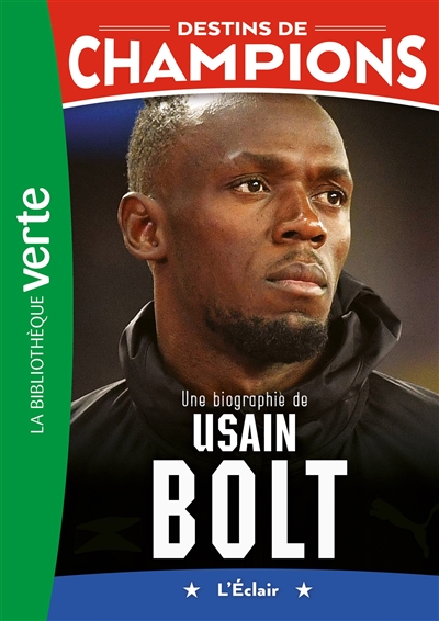 Destins de champions. Vol. 17. Une biographie de Usain Bolt