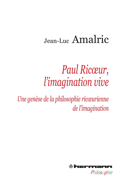 Paul Ricoeur, l'imagination vive : une genèse de la philosophie ricoeurienne de l'imagination
