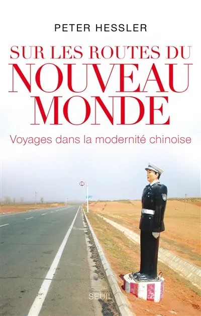 Sur les routes du nouveau monde : voyage dans la modernité chinoise