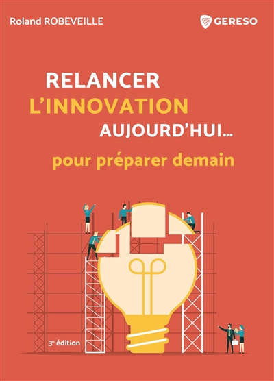 Relancer l'innovation aujourd'hui... pour préparer demain : comment relancer l'innovation dans les entreprises françaises