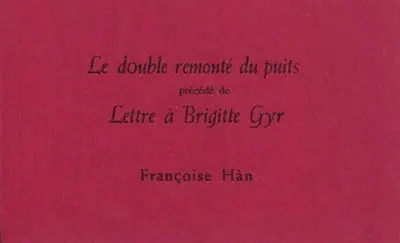 Le double remonté du puits. Lettre à Brigitte Gyr