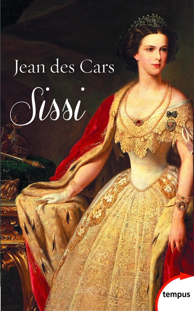 Sissi, impératrice d'Autriche et reine de Hongrie - Jean Des Cars