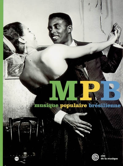 MPB, musique populaire brésilienne : exposition, Paris, Musée de la musique, 17 mars 2005-26 juin 2005