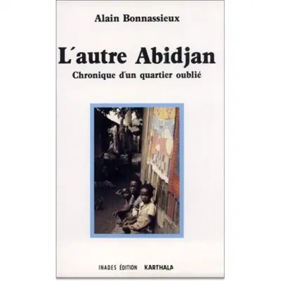 L'autre Abidjan : histoire d'un quartier oublié
