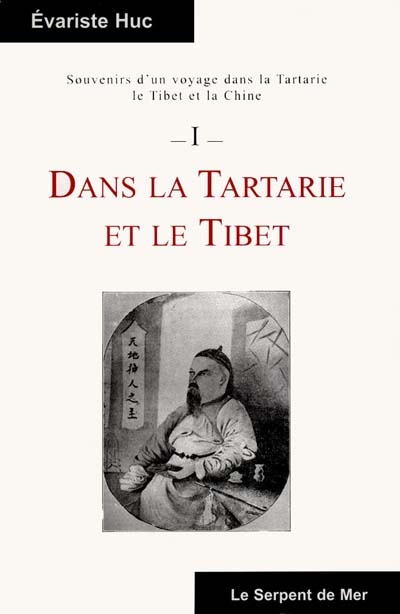 Souvenirs d'un voyage dans la Tartarie, le Tibet et la Chine. Vol. 1. Souvenirs d'un voyage dans la Tartarie et le Tibet