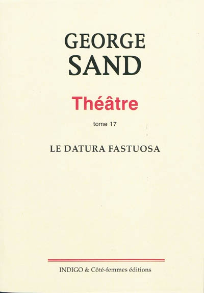 Théâtre. Vol. 17. Le datura fastuosa : comédie en trois actes, jouée le 23 novembre 1856, à Nohant