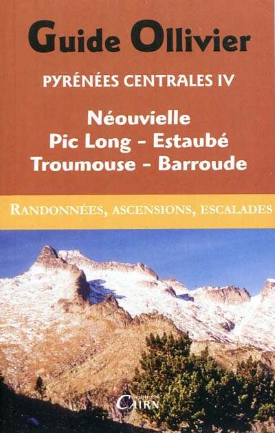 Pyrénées centrales : randonnées, ascensions, escalades. Vol. 4. Néouvielle, Pic Long, Estaubé, Troumousse, Barroude