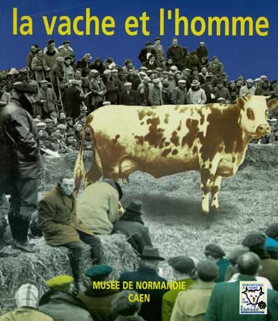 La vache et l'homme : exposition du Musée de Normandie, 14 juin-31 octobre