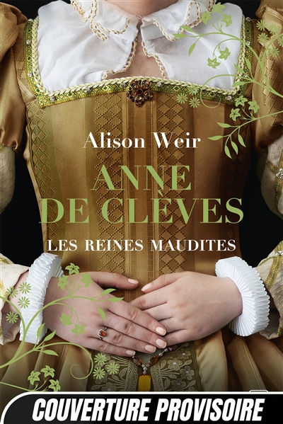 Les reines maudites. Vol. 4. Anne de Clèves