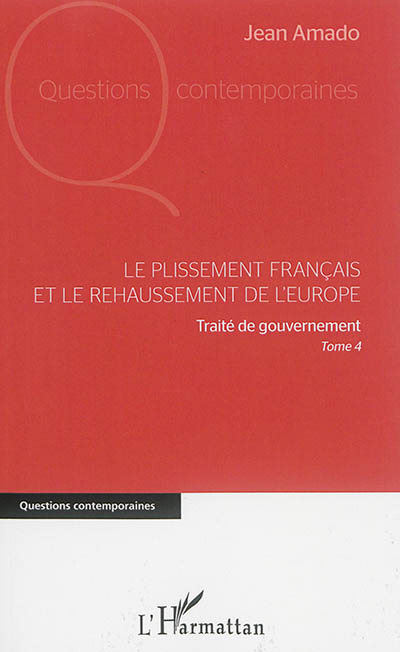 Traité de gouvernement. Vol. 4. Le plissement français et le rehaussement de l'Europe