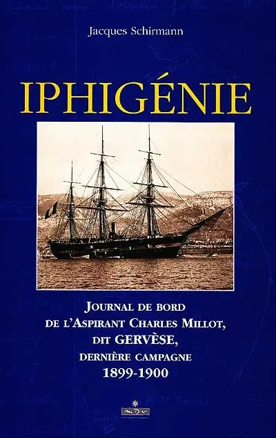 Iphigénie : journal de bord de l'aspirant Charles Millot, dernière campagne 1899-1900