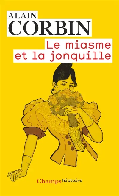 Le miasme et la jonquille : l'odorat et l'imaginaire social, XVIIIe-XIXe siècles