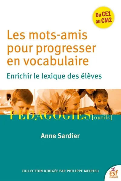 Les mots-amis pour progresser en vocabulaire : enrichir le lexique des élèves : du CE1 au CM2