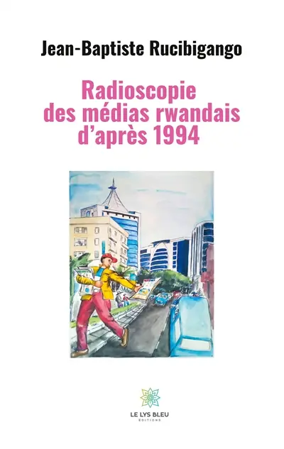 Radioscopie des médias rwandais d'après 1994