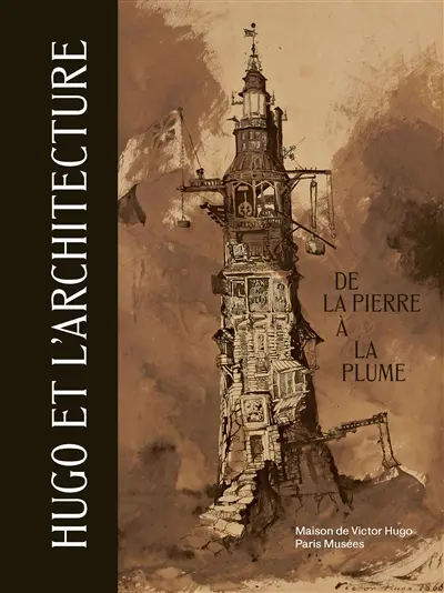 Victor Hugo et l'architecture : de la pierre à la plume : exposition, Paris, Maison de Victor Hugo, du 11 juin au 22 novembre 2026