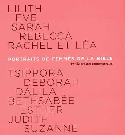 Portraits de femmes de la Bible : Lilith, Eve, Sarah, Rebecca, Rachel et Léa, Tsippora...