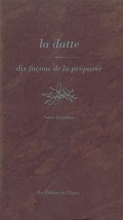 La datte : dix façons de la...