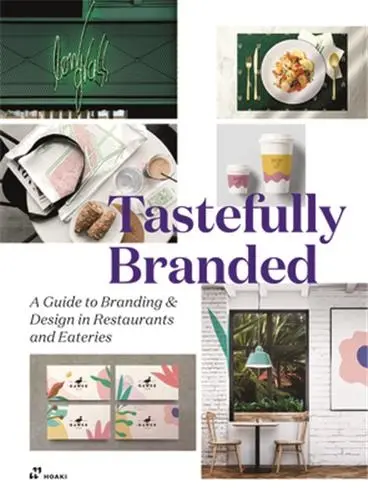 Tastefully Branded : A Guide to Branding & Design in Restaurants and Eateries Tastefully Branded : A Guide to Branding & Design in Restaurants and Eateries
