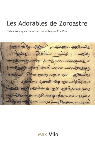 Les adorables de Zoroastre : textes avestiques