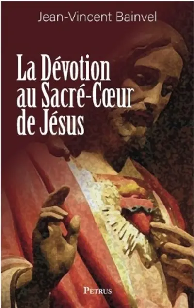 La dévotion au Sacré-Coeur de Jésus : doctrine, histoire
