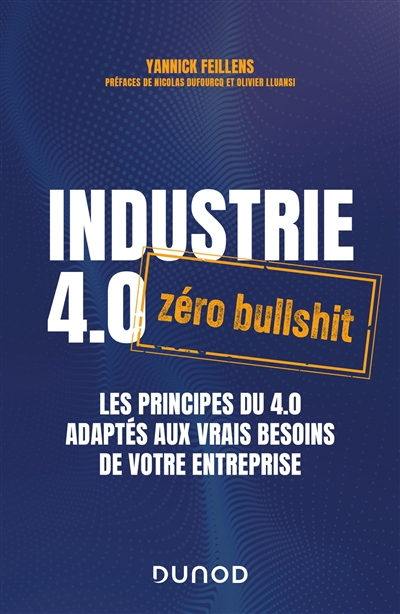 Industrie 4.0 : zéro bullshit : les principes du 4.0 adaptés aux vrais besoins de votre entreprise