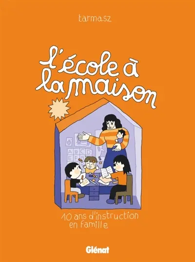 L'école à la maison : 10 ans d'instruction en famille
