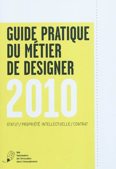 Guide pratique du métier de designer 2010 : statut, propriété intellectuelle, contrat