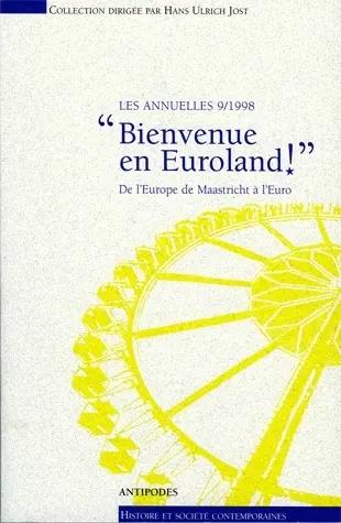 Les annuelles. Vol. 9. Bienvenue en Euroland ! : de l'Europe de Maastricht à l'euro : actes du colloque