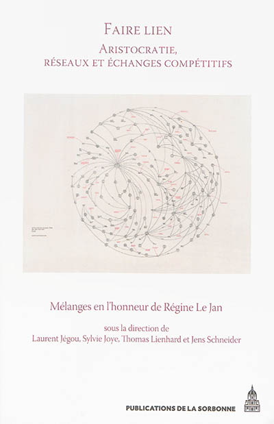 Faire lien : aristocratie, réseaux et échanges compétitifs : mélanges en l'honneur de Régine Le Jan