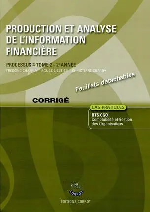 Production et analyse de l'information financière. Vol. 2. Processus 4 du BTS CGO 2e année, cas pratiques : corrigé