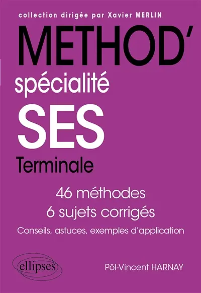 Spécialité SES terminale : 46 méthodes, 6 sujets corrigés : conseils, astuces, exemples d'application