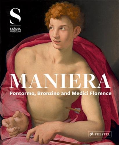 Maniera : Pontormo, Bronzino and Medici Florence