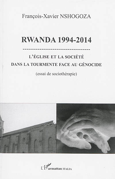Rwanda 1994-2014 : l'Eglise et la société dans la tourmente face au génocide : essai de sociothérapie