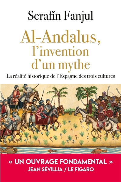 Al- Andalus, l'invention d'un mythe : la réalité historique de l'Espagne des trois cultures