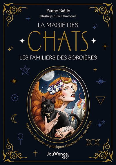 La magie des chats, les familiers des sorcières : mythes, légendes et pratiques rituelles avec vos félins