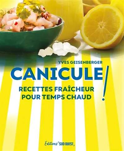 Canicule ! : recettes fraîcheur pour temps chaud