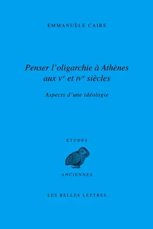 Penser l'oligarchie à Athènes aux Ve et IVe siècles : aspects d'une idéologie