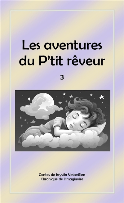 Les aventures du P'tit rêveur : chronique de l'imaginaire. Vol. 3